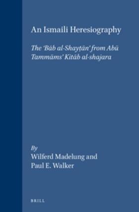Madelung / Walker |  An Ismaili Heresiography: The 'B&#257;b Al-Shayt&#803;&#257;n' from Ab&#363; Tamm&#257;ms' Kit&#257;b Al-Shajara | Buch |  Sack Fachmedien