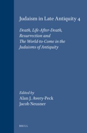 Avery-Peck / Neusner |  Judaism in Late Antiquity 4. Death, Life-After-Death, Resurrection and the World-To-Come in the Judaisms of Antiquity | Buch |  Sack Fachmedien