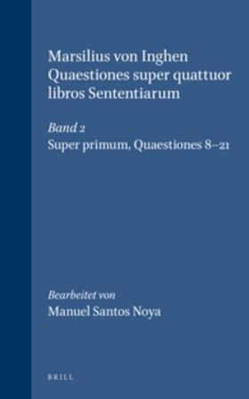 Santos Noya |  Marsilius Von Inghen, Quaestiones Super Quattuor Libros Sententiarum, Band 2: Super Primum. Quaestiones 8-21 | Buch |  Sack Fachmedien