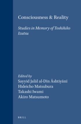 Ashtiyani / Matsubara / Iwami |  Consciousness and Reality: Studies in Memory of Toshihiko Izutsu | Buch |  Sack Fachmedien