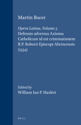 Bucer / Hazlett |  Martin Bucer: Opera Latina, Volume 5. Defensio Adversus Axioma Catholicum Id Est Criminationem R.P. Roberti Episcopi Abrincensis (1534) | Buch |  Sack Fachmedien
