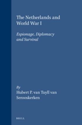 Tuyll van Serooskerken |  The Netherlands and World War I: Espionage, Diplomacy and Survival | Buch |  Sack Fachmedien