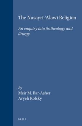 Bar-Asher / Kofsky |  The Nusayr&#299;-&#703;alaw&#299; Religion: An Enquiry Into Its Theology and Liturgy | Buch |  Sack Fachmedien