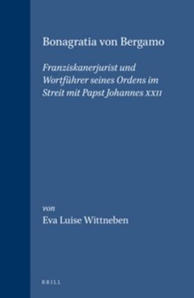 Wittneben |  Bonagratia von Bergamo: Franziskanerjurist und Wortführer seines Ordens im Streit mit Papst Johannes XXII | Buch |  Sack Fachmedien