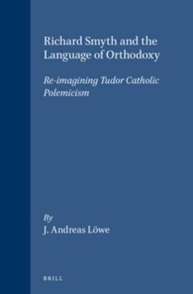 Löwe |  Richard Smyth and the Language of Orthodoxy: Re-Imagining Tudor Catholic Polemicism | Buch |  Sack Fachmedien