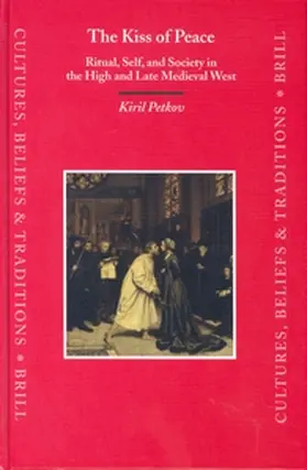 Petkov |  The Kiss of Peace: Ritual, Self, and Society in the High and Late Medieval West | Buch |  Sack Fachmedien