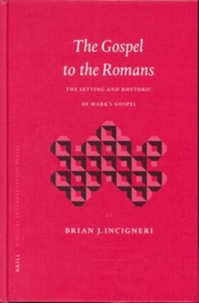Incigneri |  The Gospel to the Romans: The Setting and Rhetoric of Mark's Gospel | Buch |  Sack Fachmedien