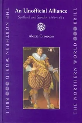 Grosjean | An Unofficial Alliance, Scotland and Sweden 1569-1654 | Buch | 978-90-04-13241-2 | sack.de