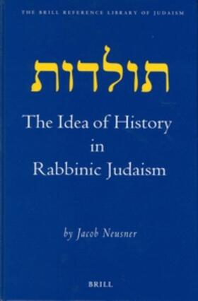 Neusner |  The Idea of History in Rabbinic Judaism | Buch |  Sack Fachmedien