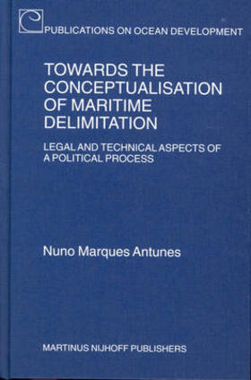 Antunes |  Towards the Conceptualisation of Maritime Delimitation: Legal and Technical Aspects of Political Process | Buch |  Sack Fachmedien