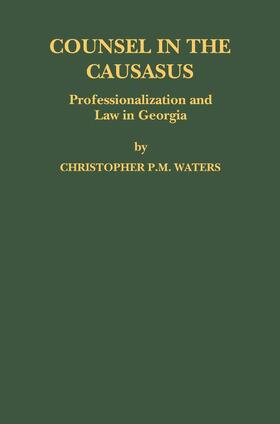 Waters |  Counsel in the Caucasus: Professionalization and Law in Georgia | Buch |  Sack Fachmedien