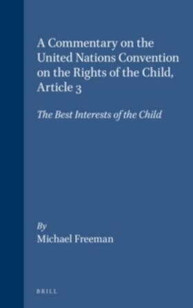 Freeman |  A Commentary on the United Nations Convention on the Rights of the Child, Article 3: The Best Interests of the Child | Buch |  Sack Fachmedien
