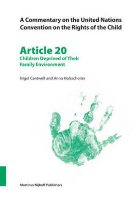 Cantwell / Holzscheiter |  A Commentary on the United Nations Convention on the Rights of the Child, Article 20: Children Deprived of Their Family Environment | Buch |  Sack Fachmedien