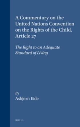 Eide |  A Commentary on the United Nations Convention on the Rights of the Child, Article 27: The Right to an Adequate Standard of Living | Buch |  Sack Fachmedien