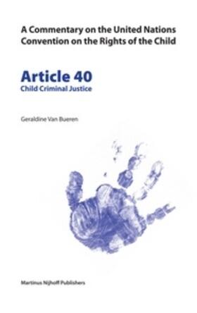 Bueren |  A Commentary on the United Nations Convention on the Rights of the Child, Article 40: Child Criminal Justice | Buch |  Sack Fachmedien