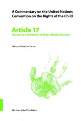 Sacino |  A Commentary on the United Nations Convention on the Rights of the Child, Article 17: Access to a Diversity of Mass Media Sources | Buch |  Sack Fachmedien