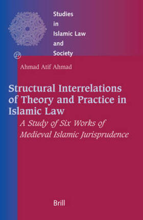 Ahmad |  Structural Interrelations of Theory and Practice in Islamic Law | Buch |  Sack Fachmedien