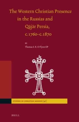 O'Flynn |  The Western Christian Presence in the Russias and Q&#257;j&#257;r Persia, C.1760-C.1870 | Buch |  Sack Fachmedien
