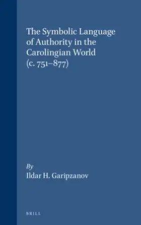 Garipzanov |  The Symbolic Language of Authority in the Carolingian World (C.751-877) | Buch |  Sack Fachmedien