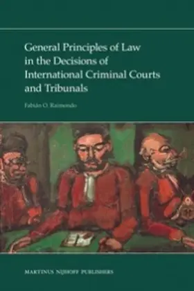 Raimondo |  General Principles of Law in the Decisions of International Criminal Courts and Tribunals | Buch |  Sack Fachmedien