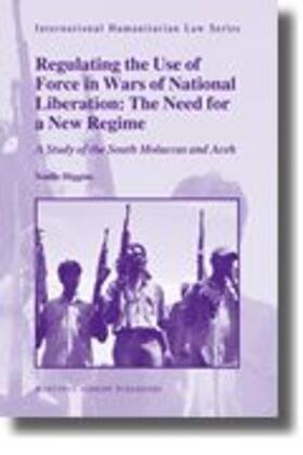 Higgins |  Regulating the Use of Force in Wars of National Liberation: The Need for a New Regime | Buch |  Sack Fachmedien