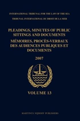 ITLOS | Pleadings, Minutes of Public Sittings and Documents / Mémoires, Procès-Verbaux Des Audiences Publiques Et Documents, Volume 13 (2007) | Buch | 978-90-04-17625-6 | sack.de