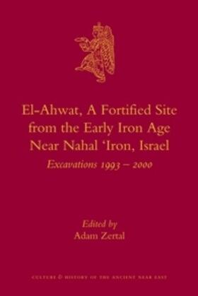 Zertal |  El-Ahwat: A Fortified Site from the Early Iron Age Near Nahal 'Iron, Israel | Buch |  Sack Fachmedien