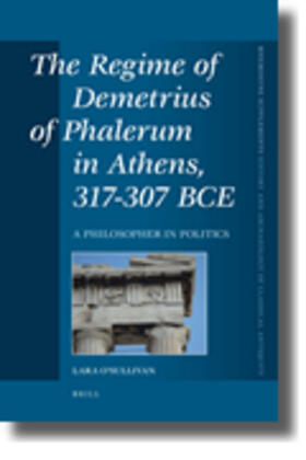 O'Sullivan |  The Regime of Demetrius of Phalerum in Athens, 317-307 Bce: A Philosopher in Politics | Buch |  Sack Fachmedien