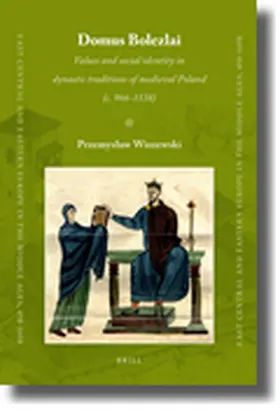 Wiszewski |  Domus Bolezlai: Values and Social Identity in Dynastic Traditions of Medieval Poland (C.966-1138) | Buch |  Sack Fachmedien