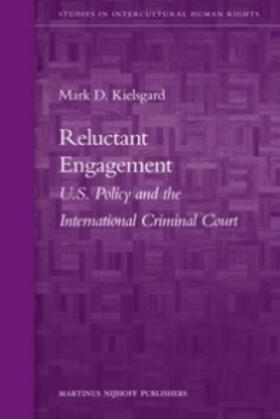 Kielsgard |  Reluctant Engagement: U.S. Policy and the International Criminal Court | Buch |  Sack Fachmedien