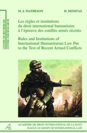 Matheson / Momtaz |  Rules and Institutions of International Humanitarian Law Put to the Test of Recent Armed Conflicts: Les Règles Et Les Institutions Du Droit Internatio | Buch |  Sack Fachmedien
