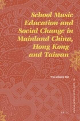 Ho |  School Music Education and Social Change in Mainland China, Hong Kong and Taiwan | Buch |  Sack Fachmedien