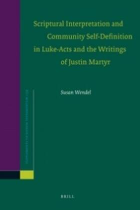 Wendel |  Scriptural Interpretation and Community Self-Definition in Luke-Acts and the Writings of Justin Martyr | Buch |  Sack Fachmedien
