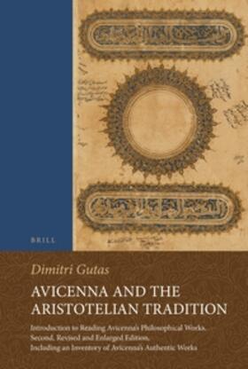 Gutas |  Avicenna and the Aristotelian Tradition: Introduction to Reading Avicenna's Philosophical Works. Second, Revised and Enlarged Edition, Including an In | Buch |  Sack Fachmedien