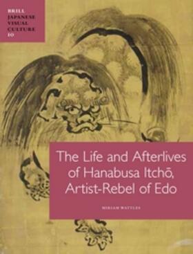 Wattles |  The Life and Afterlives of Hanabusa Itch&#333;, Artist-Rebel of EDO | Buch |  Sack Fachmedien