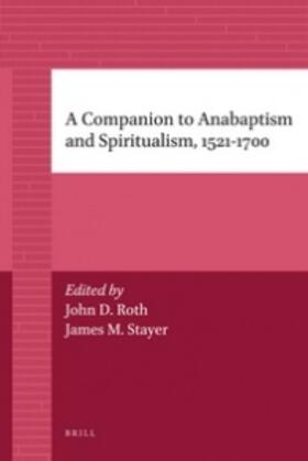 Stayer / Roth |  A Companion to Anabaptism and Spiritualism, 1521-1700 | Buch |  Sack Fachmedien