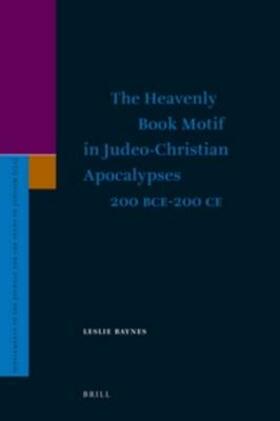 Baynes |  The Heavenly Book Motif in Judeo-Christian Apocalypses 200 Bce-200 CE | Buch |  Sack Fachmedien