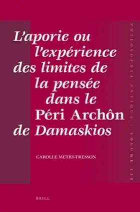 Tresson-Metry |  L'Aporie Ou l'Expérience Des Limites de la Pensée Dans Le Péri Archôn de Damaskios | Buch |  Sack Fachmedien