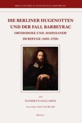 Palladini |  Die Berliner Hugenotten Und Der Fall Barbeyrac: Orthodoxe Und 'sozinianer' Im Refuge (1685-1720) | Buch |  Sack Fachmedien