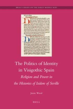 Wood |  The Politics of Identity in Visigothic Spain | Buch |  Sack Fachmedien