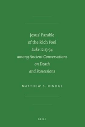 Fontein / Rindge |  Jesus' Parable of the Rich Fool: Luke 12:13-34 Among Ancient Conversations on Death and Possessions | Buch |  Sack Fachmedien
