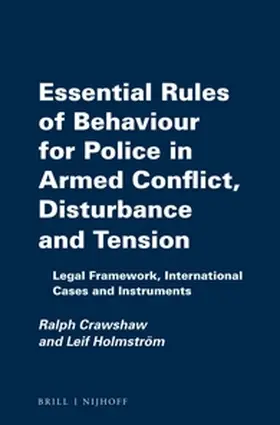 Crawshaw / Holmström |  Essential Rules of Behaviour for Police in Armed Conflict, Disturbance and Tension | Buch |  Sack Fachmedien