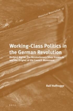 Hoffrogge | Working-Class Politics in the German Revolution | Buch | 978-90-04-21921-2 | sack.de