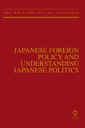 Stockwin |  Japanese Foreign Policy and Understanding Japanese Politics | Buch |  Sack Fachmedien