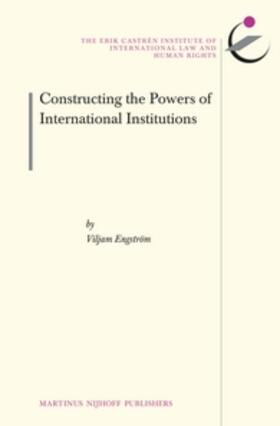 Engström |  Constructing the Powers of International Institutions | Buch |  Sack Fachmedien