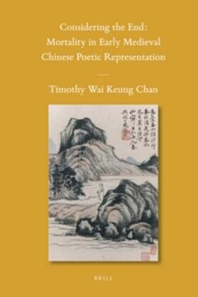 Chan |  Considering the End: Mortality in Early Medieval Chinese Poetic Representation | Buch |  Sack Fachmedien