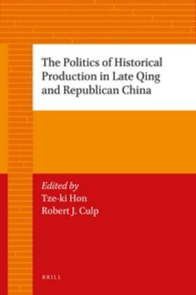 Hon / Culp |  The Politics of Historical Production in Late Qing and Republican China | Buch |  Sack Fachmedien