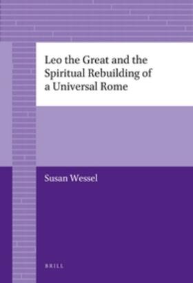 Wessel |  Leo the Great and the Spiritual Rebuilding of a Universal Rome | Buch |  Sack Fachmedien