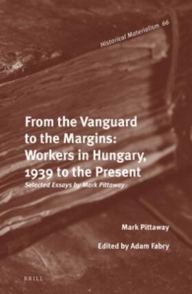 Pittaway / Fabry |  From the Vanguard to the Margins: Workers in Hungary, 1939 to the Present | Buch |  Sack Fachmedien