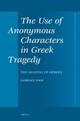 Yoon |  The Use of Anonymous Characters in Greek Tragedy | Buch |  Sack Fachmedien